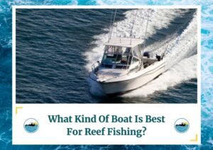 A motorboat cruising quickly through the water, creating a wake behind it. The boat has a cabin and several fishing rods set up. The image is framed by a design resembling water waves. Below the photo is a caption: 'What Kind Of Boat Is Best For Reef Fishing?' with two small circular icons depicting a boat on water, which is the logo of Fish Daily Charters.