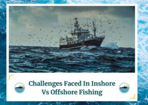 A large fishing boat navigating through rough seas with waves crashing against it. The sky is overcast, and a flock of birds is flying above the boat. The image is framed by a design resembling water waves. Below the photo is a caption: 'Challenges Faced In Inshore Vs Offshore Fishing' with two small circular icons depicting a boat on water, which is the logo of Fish Daily Charters.