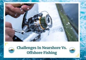 A close-up image of a person holding a fishing rod and reel, with snowflakes falling on the rod and the boat's edge covered in snow. The text at the bottom of the image reads, "Challenges In Nearshore Vs. Offshore Fishing." The image is framed with a water wave design and includes a logo featuring a fishing boat.