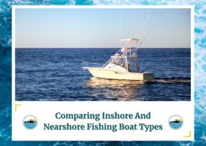 A fishing boat with multiple fishing rods is cruising on a calm sea during a clear day. The image captures the boat from a side angle, showing its structure and equipment. The scene is peaceful, with the ocean extending to the horizon. The image is framed with a design resembling water waves, and below the photo is a caption: Comparing Inshore And Nearshore Fishing Boat Types. There are two small circular icons depicting a boat on water, which is the logo of Fish Daily Charters.