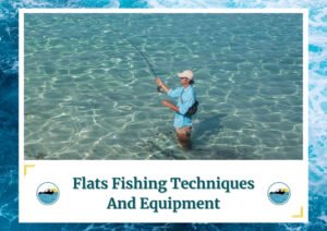 The image shows an angler standing knee-deep in clear, shallow water, expertly casting a fishing rod. The sunlit water reveals the sandy bottom, creating a picturesque and tranquil setting ideal for flats fishing. The angler is wearing a hat, sunglasses, and a light blue shirt, equipped for a successful fishing trip. The text below reads, "Flats Fishing Techniques And Equipment" along with the Fish Daily Charters logo.