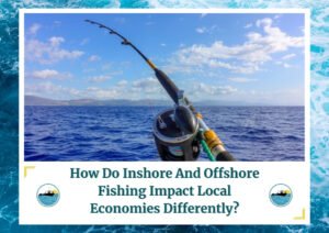 A close-up view of a fishing rod and reel set up on a boat, with the line cast into the open ocean. The horizon and distant mountains are visible under a partly cloudy sky. The image is framed by a design resembling water waves. Below the photo is a caption: 'How Do Inshore And Offshore Fishing Impact Local Economies Differently?' with two small circular icons depicting a boat on water, which is the logo of Fish Daily Charters.