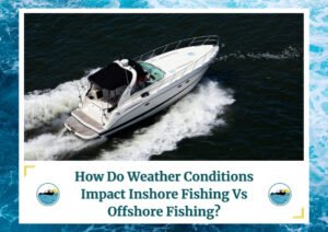 A motorboat cruising through the water, creating a wake behind it. The boat has a covered seating area and is moving swiftly. The image is framed by a design resembling water waves. Below the photo is a caption: 'How Do Weather Conditions Impact Inshore Fishing Vs Offshore Fishing?' with two small circular icons depicting a boat on water, which is the logo of Fish Daily Charters.