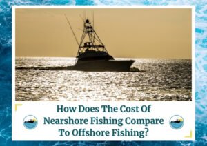 The image shows a fishing boat silhouetted against the setting sun on a vast, calm ocean. The text at the bottom reads, "How Does The Cost Of Nearshore Fishing Compare To Offshore Fishing?" The image is framed with a water wave design and includes a logo featuring a fishing boat, enhancing the theme of fishing and marine activities.