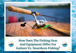 A close-up of a fishing rod and reel, resting on a wooden surface, with a green lure attached. The background is slightly blurred, showing a serene water body. The image is framed with a design resembling water waves, and below the photo is a caption: How Does The Fishing Gear And Equipment Differ For Inshore Vs. Nearshore Fishing? There are two small circular icons depicting a boat on water, which is the logo of Fish Daily Charters.