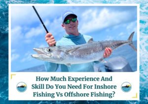 A man wearing a blue shirt, sunglasses, and a cap, holding a large fish he caught on a boat. The sky is clear with some clouds, and the ocean is visible in the background. The image is framed by a design resembling water waves. Below the photo is a caption: 'How Much Experience And Skill Do You Need For Inshore Fishing Vs Offshore Fishing?' with two small circular icons depicting a boat on water, which is the logo of Fish Daily Charters.
