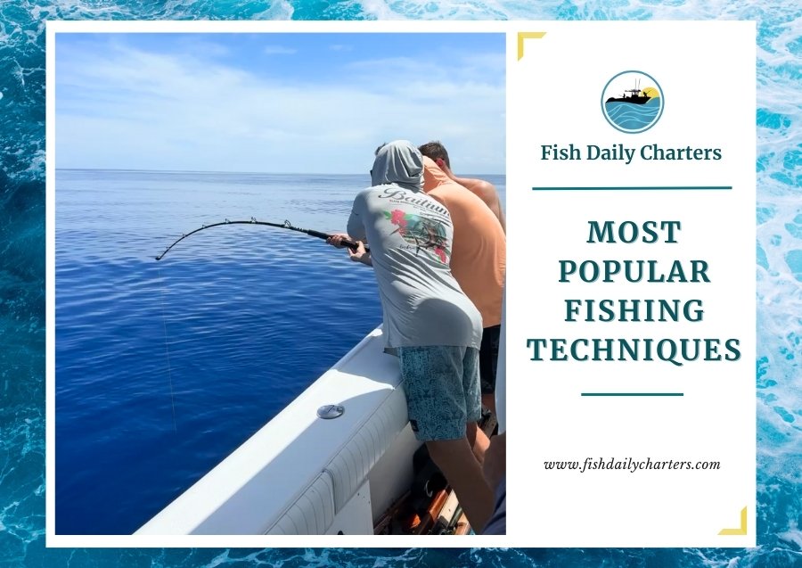 The image shows two people on a boat, with one person holding a fishing rod that is bent under the weight of a catch, indicating they are actively fishing. The text to the right of the image reads "MOST POPULAR FISHING TECHNIQUES" and includes the Fish Daily Charters logo, along with the website address www.fishdailycharters.com. The background features a blue ocean, complementing the fishing theme.