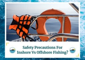 An orange life jacket and an orange lifebuoy ring hanging on the railing of a boat. The background features calm, still ocean water with gentle waves. The image is framed by a design resembling water waves. Below the photo is a caption: 'Safety Precautions For Inshore Vs Offshore Fishing?' with two small circular icons depicting a boat on water, which is the logo of Fish Daily Charters.