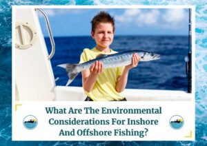 A young boy in a yellow t-shirt standing on a boat, holding a fish with both hands. The boat is on a calm, blue ocean under a partly cloudy sky. The image is framed by a design resembling water waves. Below the photo is a caption: 'What Are The Environmental Considerations For Inshore And Offshore Fishing?' with two small circular icons depicting a boat on water, which is the logo of Fish Daily Charters.