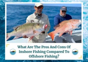 Two anglers on a boat holding large fish, with the ocean in the background. The man on the left is wearing sunglasses, a cap, and a beige fishing shirt, holding a greenish fish. The man on the right is wearing sunglasses, a cap, and a blue shirt, holding an orange fish. The image is framed by a design resembling water waves. Below the photo is a caption: 'What Are The Pros And Cons Of Inshore Fishing Compared To Offshore Fishing?' with two small circular icons depicting a boat on water, which is the logo of Fish Daily Charters.