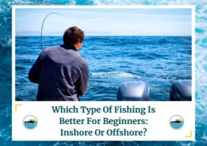 A person with their back to the camera is fishing in the open ocean, holding a rod that is bent, indicating a catch. The image is framed by a design resembling water waves. Below the photo is a caption: 'Which Type Of Fishing Is Better For Beginners: Inshore Or Offshore?' with two small circular icons depicting a boat on water, which is the logo of Fish Daily Charters.